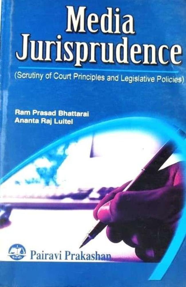 Media Jurisprudence: Scrutiny of Court Principles and Legislative Policies (Theroy, Acts, Rules and Policies)