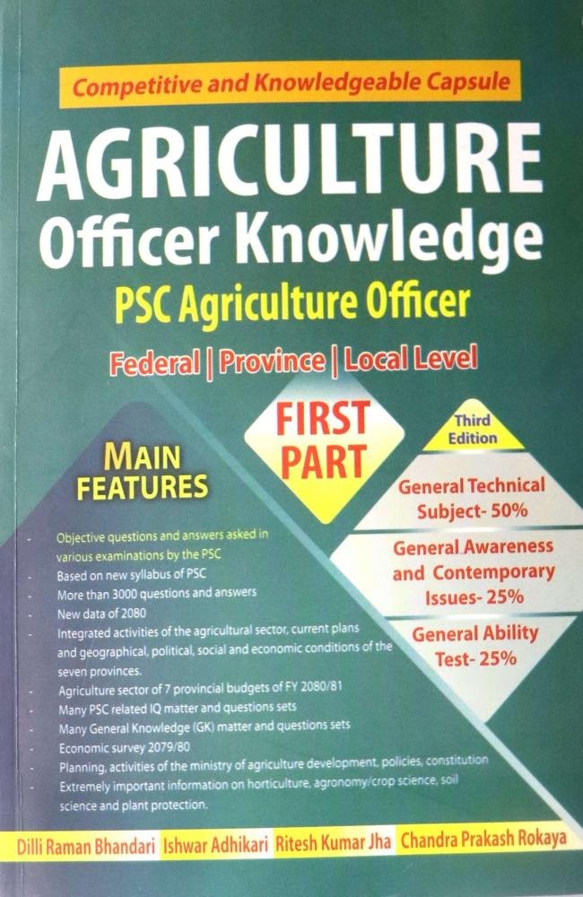 Agriculture Officer Knowledge (First Paper) (PSC Agriculture Officer)- Chandra Prakash Rokaya, Ritesh Kumar Jha, Ishwar Adhikari &amp; Dilli Raman Bhandari
