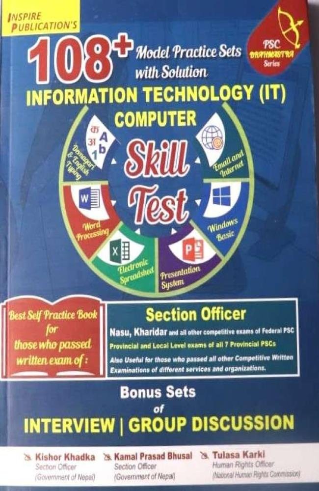 Information Technology (IT) Skill Test (108+ Model Practice Sets with Solution)- Kishor Khadka, Kamal Prasad Bhusal &amp; Tulasa Karki