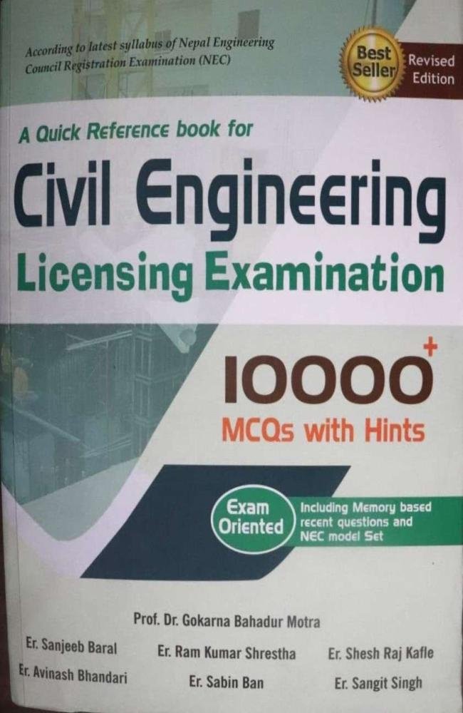 A Quick Reference book for Civil Engineering Licensing Examination- Prof. Dr. Gokarana Bahadur Motra, Er. Sanjeeb Baral, Er. Ram Kumar Shrestha, Er. Shesh Raj Kafle, Er. Avinash Bhandari, Er. Sabin Ban &amp; Er. Sangit Singh