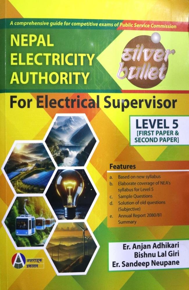 Nepal Electricity Authority, Silver Bullet, Level 5 (Electrical Supervisor) First &amp; Second Paper By Er. Anjan Adhikari, Bishnu Lal Giri &amp; Er. Sandeep Neupane