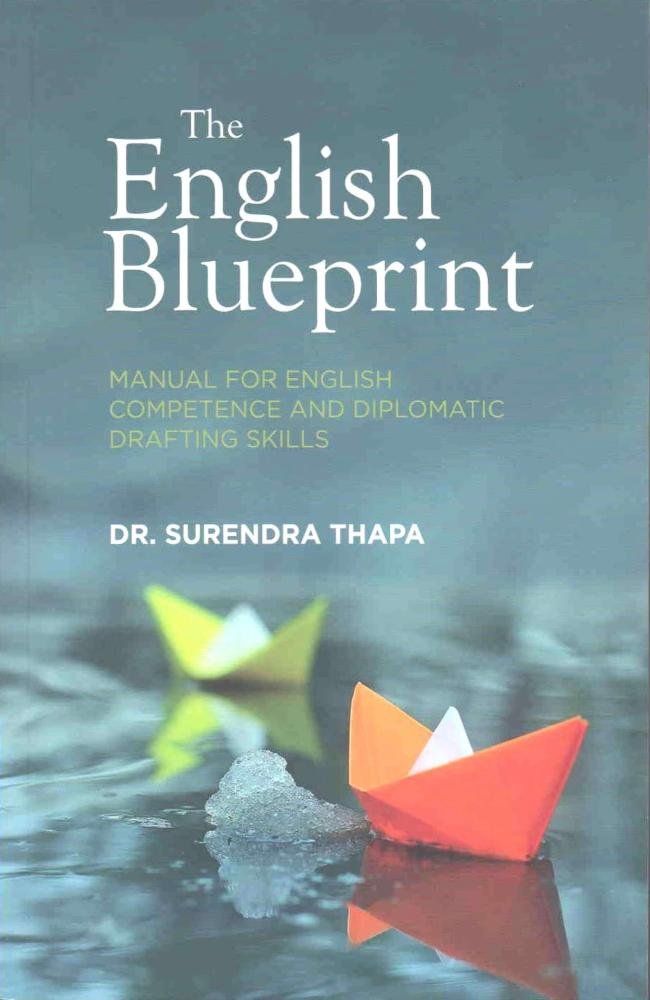 The English Blueprint: Manual For English Competence And Diplomatic Drafting Skills- Dr. Surendra Thapa